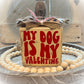 Funny Valentine's Day Tiered Tray Sign – "My Dog Is My Valentine" – Handcrafted Wooden Shelf Sitter