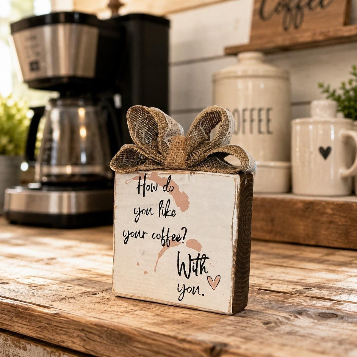Rustic Wood Coffee Block Sign How Do You Like Your Coffee With You Burlap Bow