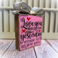 "Love You More Than Yesterday" Funny Valentine’s Day Wooden Shelf Sitter – Handmade Rustic Décor
