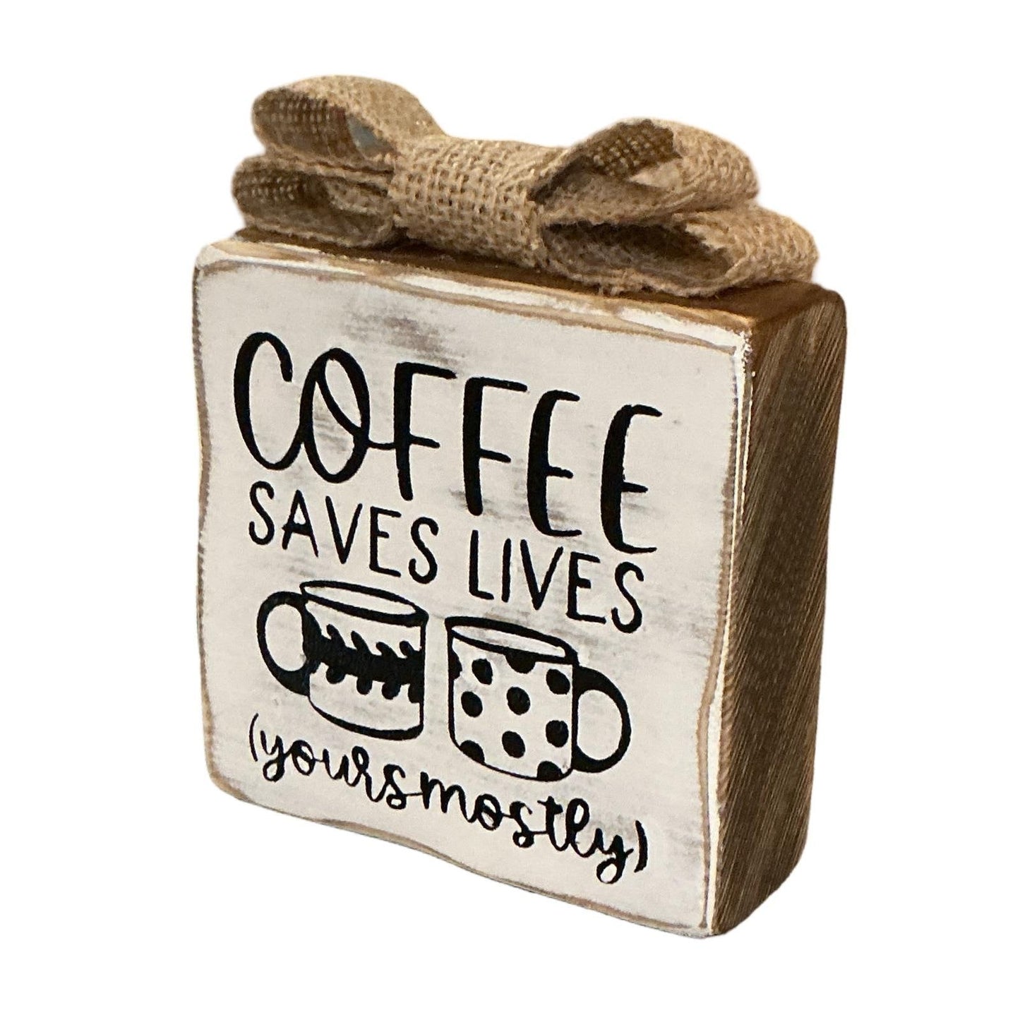 Coffee Saves Lives Yours Mostly Rustic Wood Block Sign Burlap Bow Farmhouse