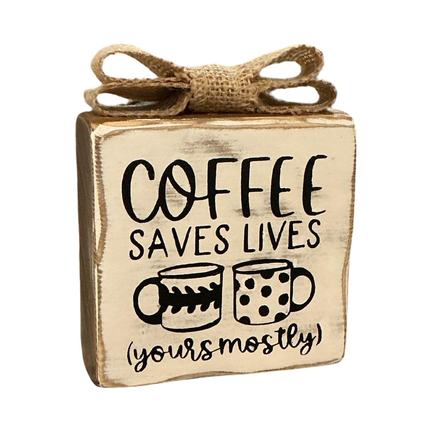 Coffee Saves Lives Yours Mostly Rustic Wood Block Sign Burlap Bow Farmhouse