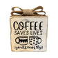 Coffee Saves Lives Rustic 4"x4" Wooden Tabletop Decor With Burlap Bow Accent Made To Order Home Or Office Gift