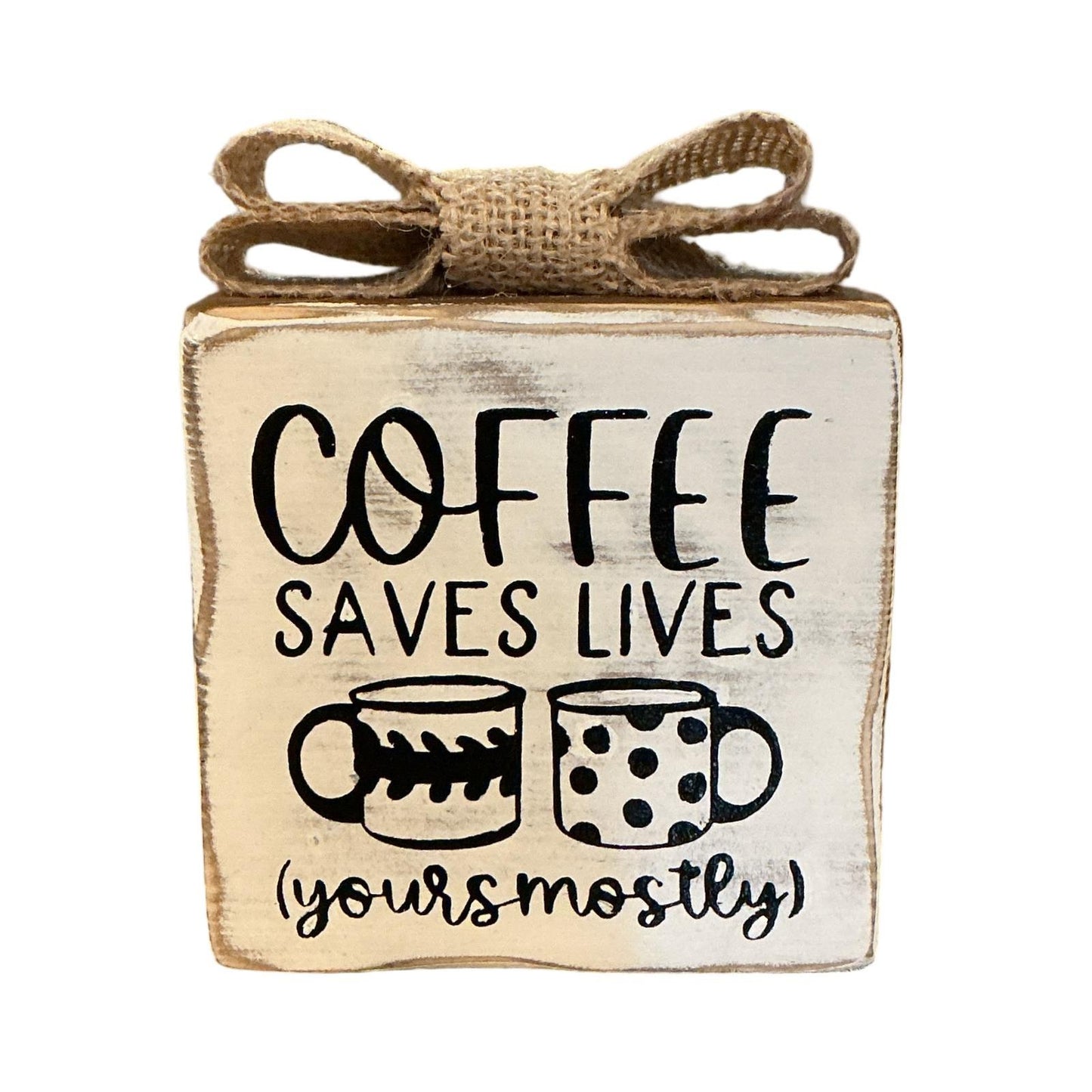 Coffee Saves Lives Rustic 4"x4" Wooden Tabletop Decor With Burlap Bow Accent Made To Order Home Or Office Gift