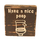 Basket Case Designs Have A Nice Poop Wood Block Sign Rustic Bathroom Decor 4x4