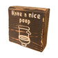 Basket Case Designs Have A Nice Poop Wood Block Sign Rustic Bathroom Decor 4x4