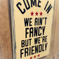 Rustic Wooden Sign - "Come In, We Ain't Fancy But We're Friendly" - Customizable Home Décor with Jute Twine - Business Welcome SignDecor - Wall Art (Copy)