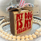 Funny Valentine's Day Tiered Tray Sign – "My Dog Is My Valentine" – Handcrafted Wooden Shelf Sitter