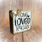 Basket Case Designs One Loved Teacher Rustic Wood Block Sign Distressed White