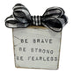 Be Brave Be Strong Be Fearless - Encouragement Gift - Positive Affirmation Sign - Survivor Sign - Tiered Tray Decor - Motivational Gift