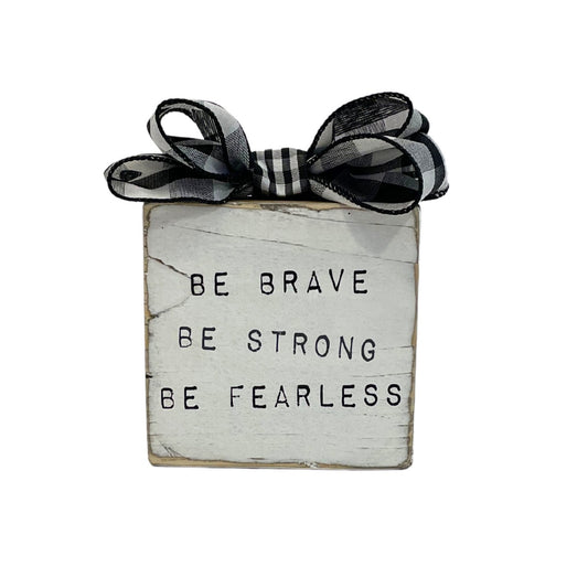 Be Brave Be Strong Be Fearless - Encouragement Gift - Positive Affirmation Sign - Survivor Sign - Tiered Tray Decor - Motivational Gift