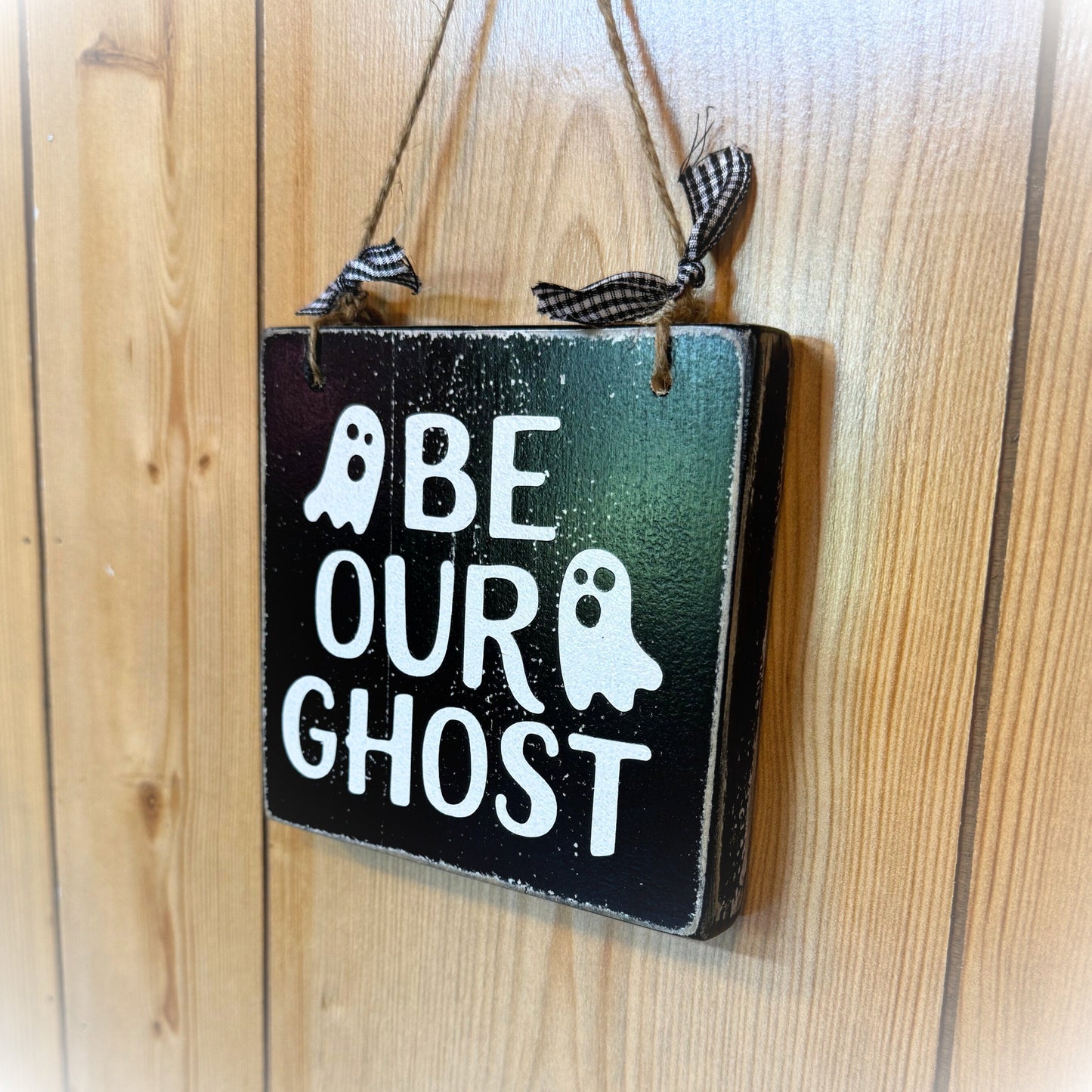 Be Our Ghost - Rustic Front Door Decor - Halloween Sign - Halloween Decor - Black and White Wooden Sign - Wood Halloween Decor - Ghost Sign