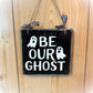 Be Our Ghost - Rustic Front Door Decor - Halloween Sign - Halloween Decor - Black and White Wooden Sign - Wood Halloween Decor - Ghost Sign