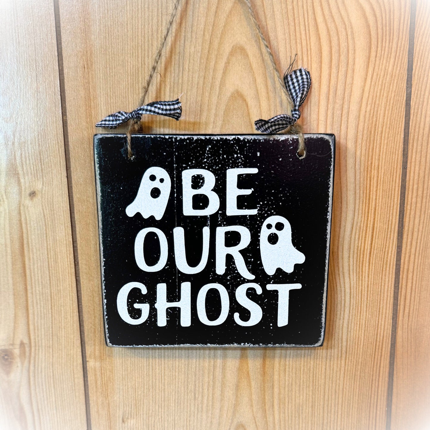 Be Our Ghost - Rustic Front Door Decor - Halloween Sign - Halloween Decor - Black and White Wooden Sign - Wood Halloween Decor - Ghost Sign