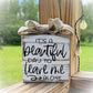Basket Case Designs Beautiful Day to Leave Me Alone Wood Block Sign Farmhouse